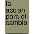 La Accion Para el Cambio