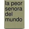 La Peor Senora Del Mundo door Francisco Hinojosa