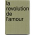 La Revolution De L'Amour