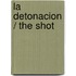 La detonacion / The Shot