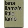 Lana Llama's Little Lamb by Barbara Derubertis