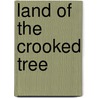 Land Of The Crooked Tree door U.P. Hedrick