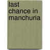 Last Chance In Manchuria door Chang Kia-Ngau