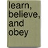 Learn, Believe, And Obey