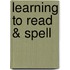Learning To Read & Spell