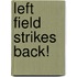 Left Field Strikes Back!