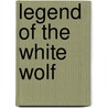 Legend of the White Wolf door Max Elliot Anderson