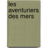 Les Aventuriers Des Mers door D'Arvor Poivre