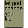 Let God Change Your Life door Greg Laurie
