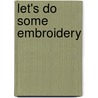 Let's Do Some Embroidery by Katherine Page