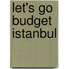 Let's Go Budget Istanbul by Harvard Student Agencies Inc