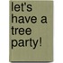 Let's Have A Tree Party!