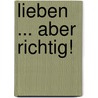 Lieben ... aber richtig! door Gordon Livingston