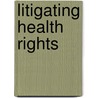 Litigating Health Rights by Alicia Ely Yamin