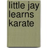 Little Jay Learns Karate door Kim Dillman