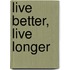 Live Better, Live Longer