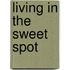 Living In The Sweet Spot