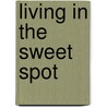 Living In The Sweet Spot door Amy L. Baltzell