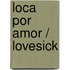 Loca por amor / Lovesick