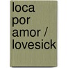 Loca por amor / Lovesick door Tonya Hurley