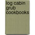 Log Cabin Grub Cookbooks