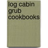 Log Cabin Grub Cookbooks by Colleen Sloan