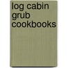 Log Cabin Grub Cookbooks door Colleen Sloan