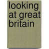 Looking At Great Britain door Jillian Powell