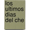 Los Ultimos Dias Del Che door Juan Ignacio Siles