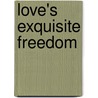 Love's Exquisite Freedom door Maya Angelou