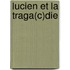 Lucien Et La Traga(c)Die