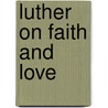 Luther On Faith And Love door Sun-Young Kim