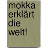 Mokka Erklärt Die Welt! door Karl-Friedrich Klippel