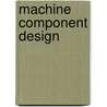 Machine Component Design door Kurt M. Marshek