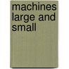 Machines Large and Small by Ted Schaefer