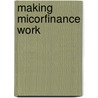 Making Micorfinance Work by Craig Churchill