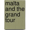 Malta and the Grand Tour door Thomas Freller