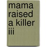 Mama Raised A Killer Iii by Mark S. Cyr