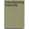 Manufacturing Insecurity by Ken Conca