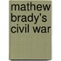 Mathew Brady's Civil War