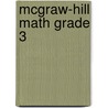 Mcgraw-Hill Math Grade 3 by McGraw-Hill