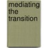 Mediating The Transition
