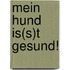 Mein Hund Is(s)T Gesund!