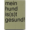Mein Hund Is(s)T Gesund! by Iris Wenzel