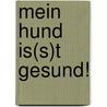 Mein Hund Is(s)T Gesund! door Iris Wenzel