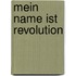 Mein Name ist Revolution