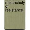 Melancholy Of Resistance by László Krasznahorkai