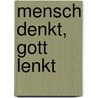 Mensch Denkt, Gott Lenkt by Richard Schröder