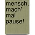 Mensch, mach' mal Pause!