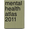 Mental Health Atlas 2011 by World Health Organisation